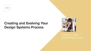 Creating and Evolving Your Design Systems Process: Lessons Learned at Linkedin by Jessica Clark