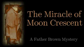 The Impossible Murder, or The Miracle of Moon Crescent | A Father Brown Mystery