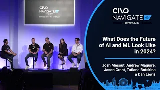 What Does the Future of AI and ML Look Like in 2024? Panel Discussion from Navigate Europe 2023