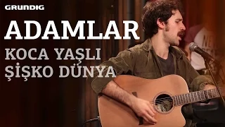 Adamlar - Koca Yaşlı Şişko Dünya / @akustikhane