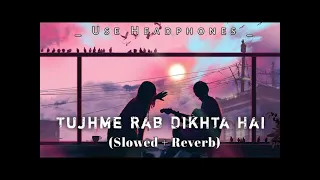 Tujhme rab dikhta hai (Slowed+Reverb) song