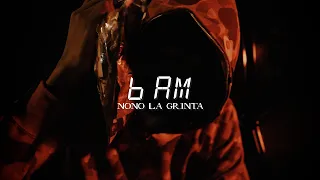 Nono La Grinta - 6 AM