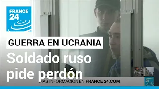 Soldado ruso de 21 años pide perdón en el primer juicio por crímenes de guerra en Ucrania