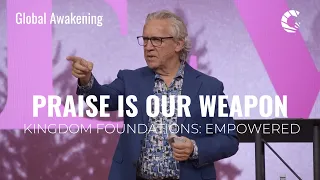 Praise is our Weapon | Bill Johnson | Empowered Conference