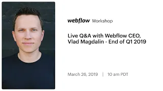 Live Q&A with Webflow CEO, Vlad Magdalin - End of Q1 2019