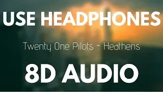 Twenty One Pilots - Heathens (8D AUDIO)