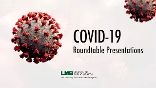 COVID-19 Roundtable Presentation | March 19, 2021 | UAB School of Public Health