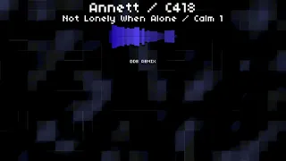 annet - not lonely when alone (DDB REMIX / C418 - CALM 1 MASHUP)