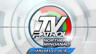 TV Patrol Northern Mindanao - Jan 23, 2018