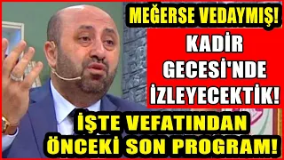 ÖMER DÖNGELOĞLU'NUN VEFATINDAN ÖNCEKİ SON PROGRAM! KADİR GECESİ'NDE YAYINLANACAKTI!MEĞERSE VEDAYMIŞ!