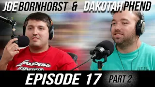 Episode #17 - Joe Bornhorst & Dakotah Phend (Part 2)