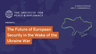 D.C. Symposium: Future of European Security in the Wake of the Ukraine War