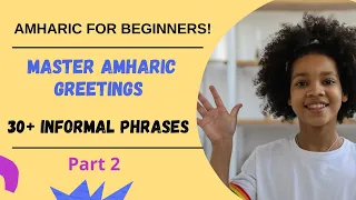 Master Amharic Greetings - Informal Greetings - Amharic for Beginners