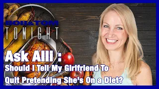 Ask Alli: Should I Tell My Girlfriend To Quit Pretending She's On a Diet?