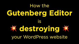 How the Gutenberg Editor is destroying your WordPress website