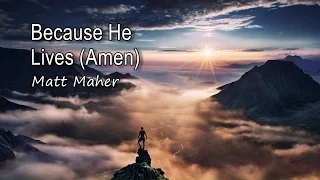 Because He Lives (Amen) - Matt Maher [with lyrics]