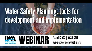 IWA Webinar "Water Safety Planning: tools for development and implementation"