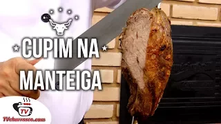 Como Fazer Churrasco de Cupim na Manteiga - Tv Churrasco