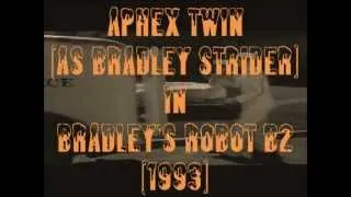 Aphex Twin aka Bradley Strider - Bradley's Robot