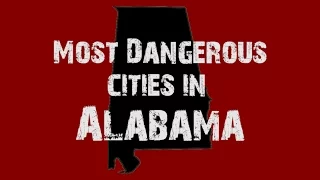 Most Dangerous Cities in Alabama