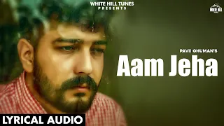 Aam Jeha (Lyrical Audio) Pavii Ghuman | Sulfa | Preet Sukh | Punjabi Songs 2022 | White Hill Tunes