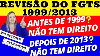 Revisão do FGTS: antes de 1999 não tem direito? Depois de 2013 vai ter direito? Quais anos contarão?