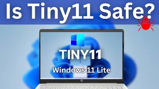 Is Tiny11 or Windows 11 Lite Safe?