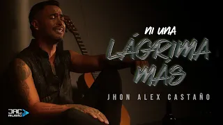 NI UNA LÁGRIMA MÁS - JHON ALEX CASTAÑO (Video Oficial)