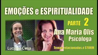 142 - EMOÇÕES e ESPIRITUALIDADE, Parte 2. Psicóloga Ana M. Olis e Luciano Cesa. COMPARTILHE