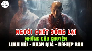 Những câu chuyện về Luân Hồi, Nhân Quả và Nghiệp Báo - Phần 4 - Người Chết Sống Lại