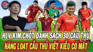 HLV Kim Sang Sik Chốt Danh Sách 30 Cầu Thủ ĐTVN Gửi Lên AFC, Hàng Loạt Cầu Thủ Việt Kiều Có Tên
