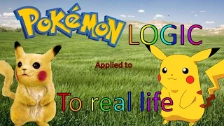 Pokemon logic applied to real life