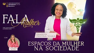 Fala Mulher | Espaços da Mulher na Sociedade - Cristiana Viana