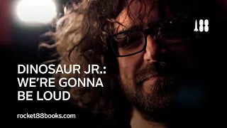 We're Gonna Be Loud. dinosaurjrbook.com Dinosaur Jr.