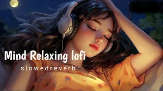Mind Relax Lofi Mashup❤️ Arijit Sing Love Mashup 😍 Heart Touching Songs |  IAM | MR YL