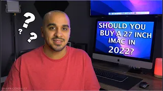 Should You Buy A 27 Inch iMAC Going Into 2022 ?