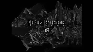 No Party For Cao Dong- 醜(slowed)