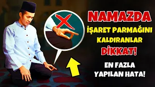 En çok Yapılan Hata! Sende Namazda İşaret Parmağını Kaldırıyorsan Bu Videoyu Mutlaka İzlemelisin!