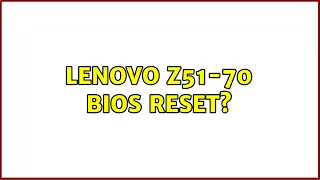 Lenovo z51-70 bios reset?