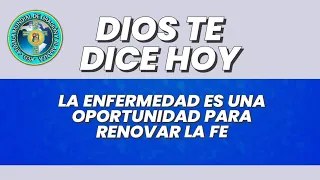 DIOS TE DICE HOY: LA ENFERMEDAD ES UNA OPORTUNIDAD PARA AUMENTAR LA FE.  PIDE CON FE Y EL TE SANARÁ