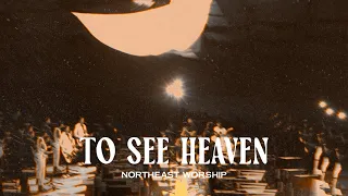 To See Heaven (Live) | Northeast Worship & Trevor Marshall