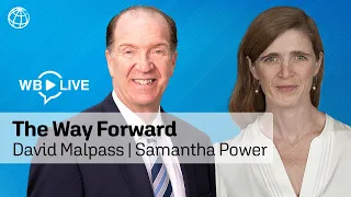 The Way Forward: A Conversation with WBG President David Malpass and Samantha Power (USAID)
