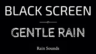 GENTLE RAIN Sounds for Sleeping | Sleep and Relaxation | Nature Sounds | Dark Screen | Black Screen