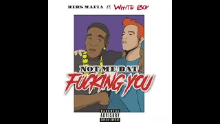 KEKS MAFIA FT WHITE BOY - NOT ME DAT F#$%N YOU BOUYON 2023 NASTY BUSINESS