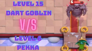 Level 15 Dart Goblin V/S Level 6 Pekka | Clash Royale