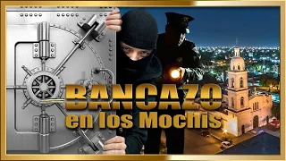 "BANCAZO EN LOS MOCHIS " Pelicula completa basada en hechos reales