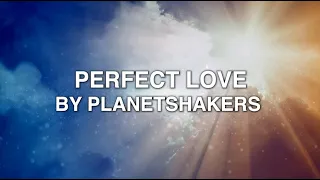 Perfect Love - Planetshakers (Lyrics)