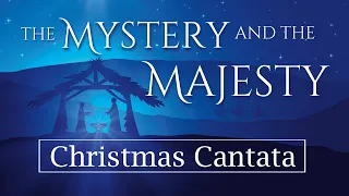 Christmas Cantata — «The Mystery and the Majesty» — 12/17/2022