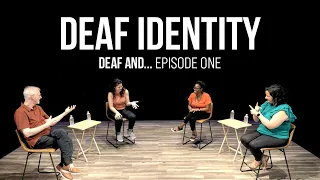 Deaf Identity – Episode One of "Deaf And..."