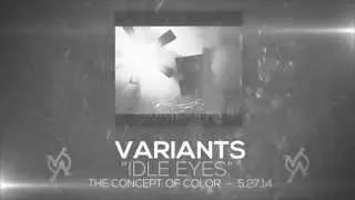 VARIANTS - "Idle Eyes"